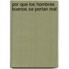 Por Que Los Hombres Buenos Se Portan Mal door David B. Wexler