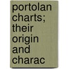 Portolan Charts; Their Origin And Charac door Edward Luther Stevenson