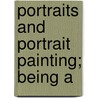 Portraits And Portrait Painting; Being A door Estelle M 1863 Hurll