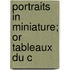 Portraits In Miniature; Or Tableaux Du C