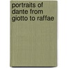 Portraits Of Dante From Giotto To Raffae door Richard Thayer Holbrook