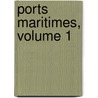 Ports Maritimes, Volume 1 door Flix Laroche