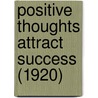 Positive Thoughts Attract Success (1920) by Mary A. Dodson