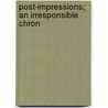Post-Impressions; An Irresponsible Chron by Simeon Strunsky