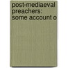 Post-Mediaeval Preachers: Some Account O door S 1834-1924 Baring-Gould
