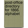Post-Office Directory For 1866. Alphabet door John Disturnell