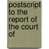 Postscript To The Report Of The Court Of