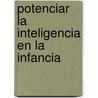 Potenciar la Inteligencia en la Infancia by Jose Francisco Gonzalez Ramirez