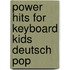 Power Hits For Keyboard Kids Deutsch Pop