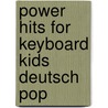 Power Hits For Keyboard Kids Deutsch Pop door Robert Francis