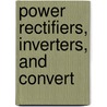 Power Rectifiers, Inverters, And Convert door Keng C. Wu