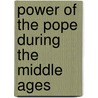 Power of the Pope During the Middle Ages by Jean Edme Auguste Gosselin