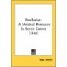 Powhatan: A Metrical Romance In Seven Ca by Unknown