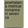 Powhatan: A Metrical Romance In Seven Ca by Unknown