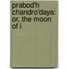 Prabod'h Chandro'Daya: Or, The Moon Of I door Krishna Misra