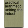 Practical Arithmetic: Uniting The Induct door Onbekend