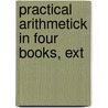 Practical Arithmetick In Four Books, Ext door Onbekend
