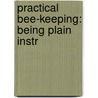 Practical Bee-Keeping: Being Plain Instr door Frank Richard Cheshire
