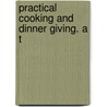 Practical Cooking And Dinner Giving. A T by Mary F. 1842-1931 Henderson