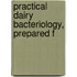 Practical Dairy Bacteriology, Prepared F