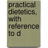 Practical Dietetics, With Reference To D by Alida Frances Pattee