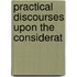 Practical Discourses Upon The Considerat