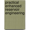 Practical Enhanced Reservoir Engineering door Ghulam M. Iqbal