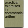 Practical Exercises In Commercial Arithm door Clifford F. Hall