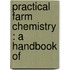 Practical Farm Chemistry : A Handbook Of