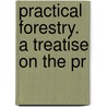 Practical Forestry. A Treatise On The Pr door Andrew S. 1828-1896 Fuller