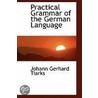Practical Grammar Of The German Language door Johann Gerhard Tiarks