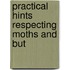 Practical Hints Respecting Moths And But