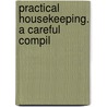 Practical Housekeeping. A Careful Compil door Onbekend