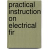 Practical Instruction On  Electrical Fir by Unknown
