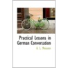Practical Lessons In German Conversation by Albert L. Meissner