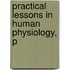 Practical Lessons In Human Physiology, P