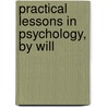 Practical Lessons In Psychology, By Will by William O. 1868-1922 Krohn