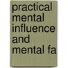 Practical Mental Influence And Mental Fa by William Walker Atkinson