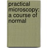 Practical Microscopy: A Course Of Normal door Maurice N 1838 Miller