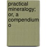 Practical Mineralogy; Or, A Compendium O door E.J. 1821-1904 Chapman