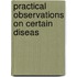 Practical Observations On Certain Diseas