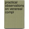 Practical Observations On Venereal Compl door Onbekend