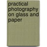 Practical Photography on Glass and Paper door Charles A. Long