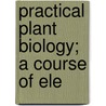 Practical Plant Biology; A Course Of Ele by Unknown