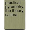 Practical Pyrometry; The Theory, Calibra door Jacob R 1891 Collins