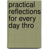 Practical Reflections For Every Day Thro door Robert Bowes