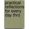 Practical Reflections For Every Day Thro door Onbekend