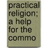 Practical Religion; A Help For The Commo