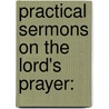 Practical Sermons On The Lord's Prayer: door Samuel Wix