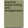 Practical Stamp Milling And Amalgamation door Herbert W. Macfarren
